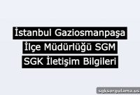 Istanbul Gaziosmanpaşa District Directorate SGM – SGK Contact Info