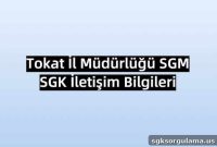 Tokat Provincial Directorate SGM – SGK Contact Information