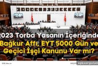 Does the 2023 Omnibus Law Include Bağkur Amnesty, EYT 5000 Days, or Temporary Worker Rules?